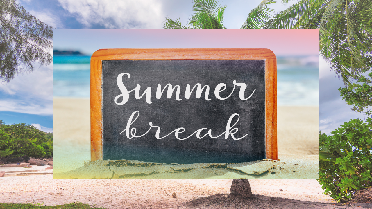 Summer break